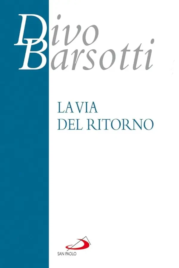 La via del ritorno Divo Barsotti - La via del ritorno